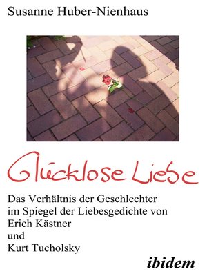 cover image of Glücklose Liebe. Das Verhältnis der Geschlechter im Spiegel der Liebesgedichte von Erich Kästner und Kurt Tucholsky